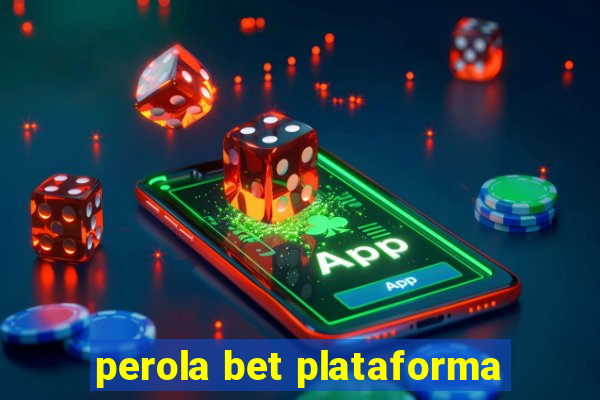 perola bet plataforma